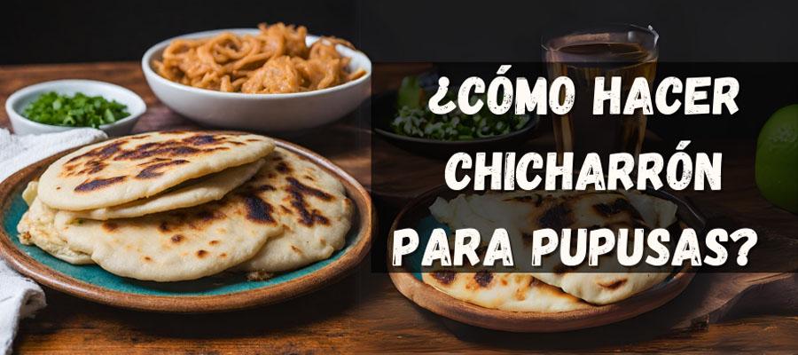 ¡Sorprendente! ¿Cómo se hace el chicharrón para pupusas? Aquí el secreto de esta receta.